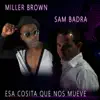 Sam Badra - Esa Cosita Que Nos Mueve (feat. Miller Brown) - Single